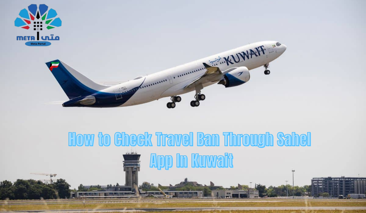 How to Check Travel Ban Through Sahel App In Kuwait